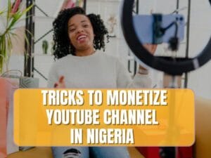 Read more about the article Tricks To Monetizing A YouTube Channel In Nigeria