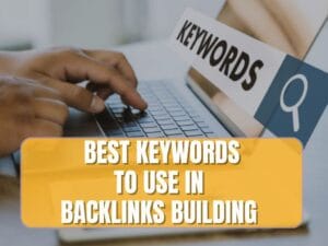 Read more about the article The Best Keywords To Use When Building Backlinks
