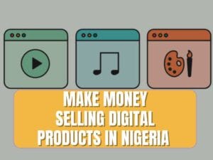 Read more about the article How To Make Money Selling Digital Products in Nigeria