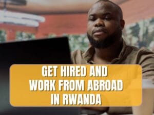 get hired and work from abroad in Rwanda