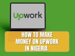 Read more about the article 6 Best Ways to Make Money on Upwork in Nigeria
