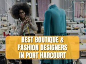 Read more about the article 5 Best Fashion Designers in Port Harcourt & Fashion Events