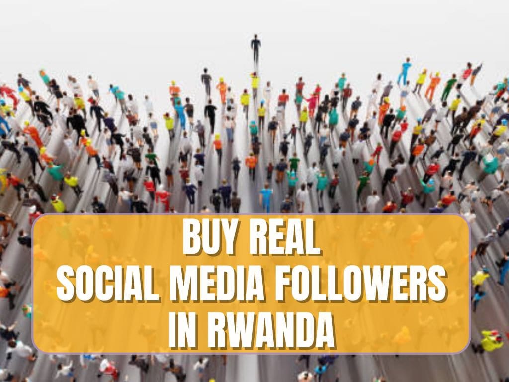 buy social media followers in Rwanda